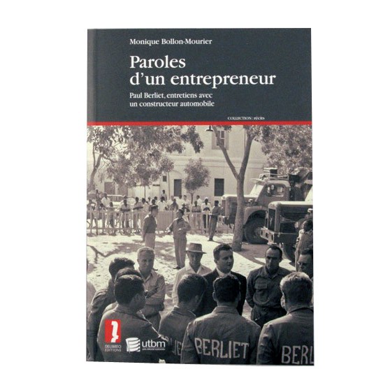 Livre “Paroles d'un Entrepreneur, Paul Berliet" de Monique Bollon Mourier - Éditions Delibreo - 2008